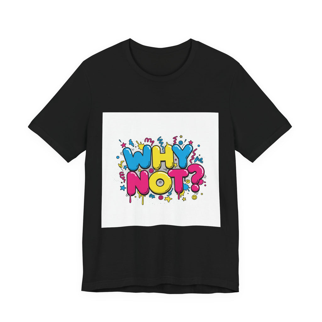 Why Not? Tee | slogan & glitch graphic, meme phrase shirt